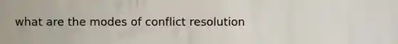 what are the modes of conflict resolution