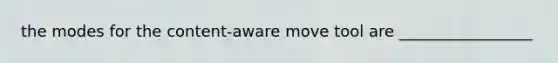 the modes for the content-aware move tool are _________________
