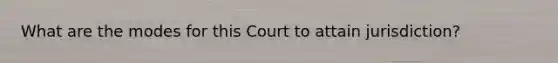 What are the modes for this Court to attain jurisdiction?