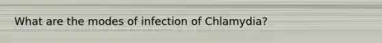 What are the modes of infection of Chlamydia?