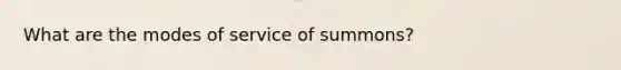 What are the modes of service of summons?