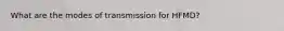 What are the modes of transmission for HFMD?