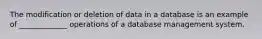 The modification or deletion of data in a database is an example of _____________ operations of a database management system.