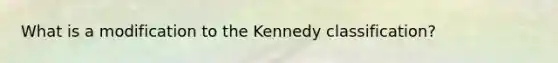 What is a modification to the Kennedy classification?