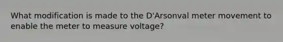 What modification is made to the D'Arsonval meter movement to enable the meter to measure voltage?