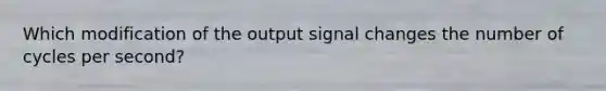 Which modification of the output signal changes the number of cycles per second?