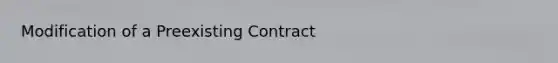 Modification of a Preexisting Contract