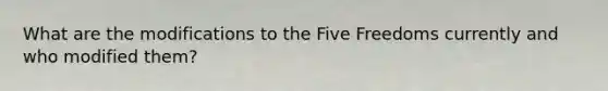 What are the modifications to the Five Freedoms currently and who modified them?