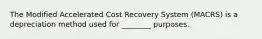 The Modified Accelerated Cost Recovery System (MACRS) is a depreciation method used for ________ purposes.