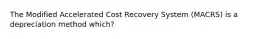 The Modified Accelerated Cost Recovery System (MACRS) is a depreciation method which?