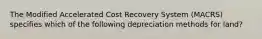 The Modified Accelerated Cost Recovery System (MACRS) specifies which of the following depreciation methods for land?