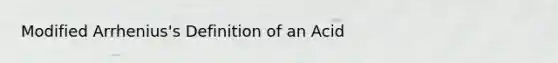 Modified Arrhenius's Definition of an Acid