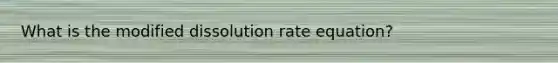 What is the modified dissolution rate equation?