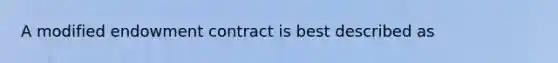 A modified endowment contract is best described as