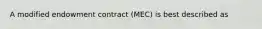 A modified endowment contract (MEC) is best described as