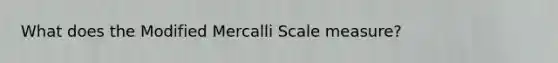 What does the Modified Mercalli Scale measure?