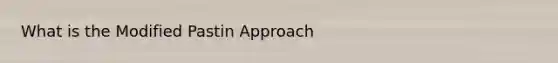 What is the Modified Pastin Approach