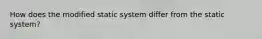 How does the modified static system differ from the static system?