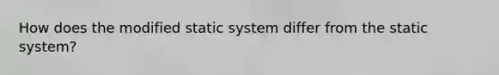 How does the modified static system differ from the static system?