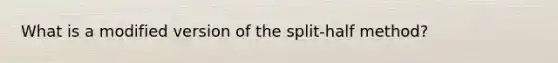 What is a modified version of the split-half method?