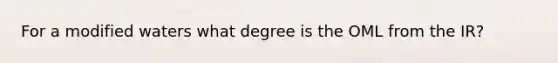 For a modified waters what degree is the OML from the IR?