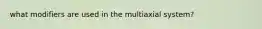 what modifiers are used in the multiaxial system?