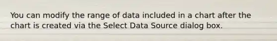 You can modify the range of data included in a chart after the chart is created via the Select Data Source dialog box.