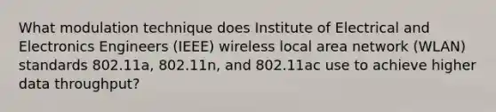 What modulation technique does Institute of Electrical and Electronics Engineers (IEEE) wireless local area network (WLAN) standards 802.11a, 802.11n, and 802.11ac use to achieve higher data throughput?