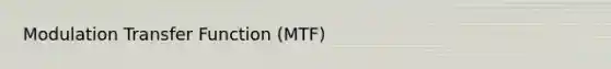 Modulation Transfer Function (MTF)