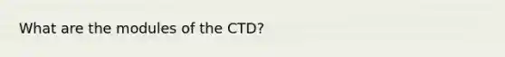 What are the modules of the CTD?