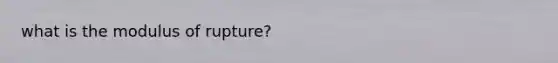 what is the modulus of rupture?