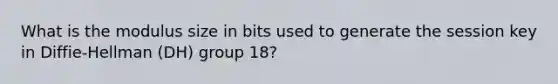 What is the modulus size in bits used to generate the session key in Diffie-Hellman (DH) group 18?