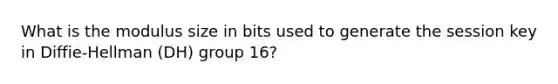 What is the modulus size in bits used to generate the session key in Diffie-Hellman (DH) group 16?