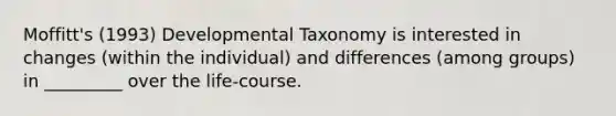 Moffitt's (1993) Developmental Taxonomy is interested in changes (within the individual) and differences (among groups) in _________ over the life-course.