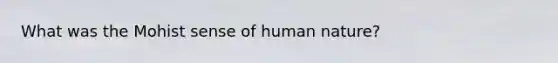 What was the Mohist sense of human nature?