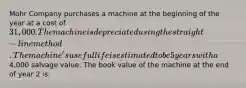 Mohr Company purchases a machine at the beginning of the year at a cost of 31,000. The machine is depreciated using the straight-line method. The machine's useful life is estimated to be 5 years with a4,000 salvage value. The book value of the machine at the end of year 2 is: