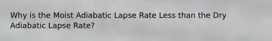 Why is the Moist Adiabatic Lapse Rate Less than the Dry Adiabatic Lapse Rate?