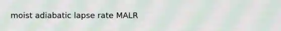 moist adiabatic lapse rate MALR