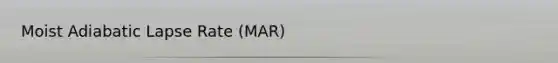 Moist Adiabatic Lapse Rate (MAR)