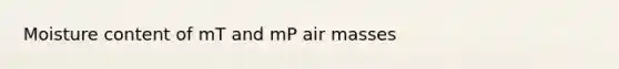 Moisture content of mT and mP air masses