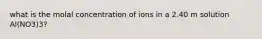 what is the molal concentration of ions in a 2.40 m solution Al(NO3)3?