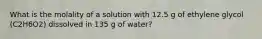 What is the molality of a solution with 12.5 g of ethylene glycol (C2H6O2) dissolved in 135 g of water?