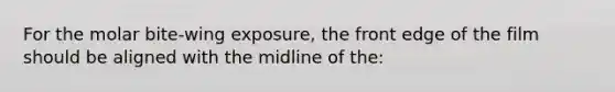 For the molar bite-wing exposure, the front edge of the film should be aligned with the midline of the: