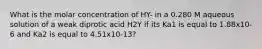 What is the molar concentration of HY- in a 0.280 M aqueous solution of a weak diprotic acid H2Y if its Ka1 is equal to 1.88x10-6 and Ka2 is equal to 4.51x10-13?