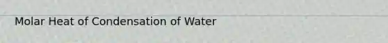 Molar Heat of Condensation of Water