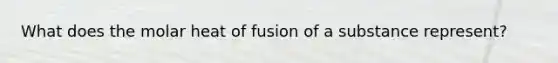 What does the molar heat of fusion of a substance represent?