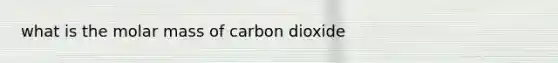 what is the molar mass of carbon dioxide