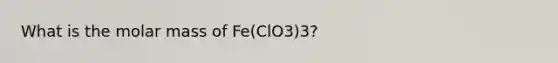 What is the molar mass of Fe(ClO3)3?