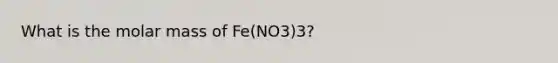 What is the molar mass of Fe(NO3)3?