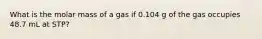 What is the molar mass of a gas if 0.104 g of the gas occupies 48.7 mL at STP?